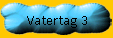 Vatertag 3